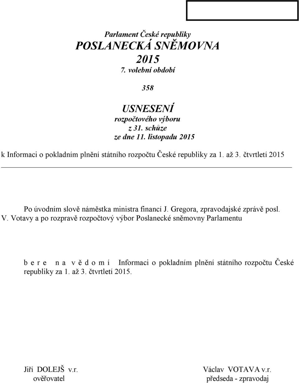 čtvrtletí 2015 Po úvodním slově náměstka ministra financí J. Gregora, zpravodajské zprávě posl. V.