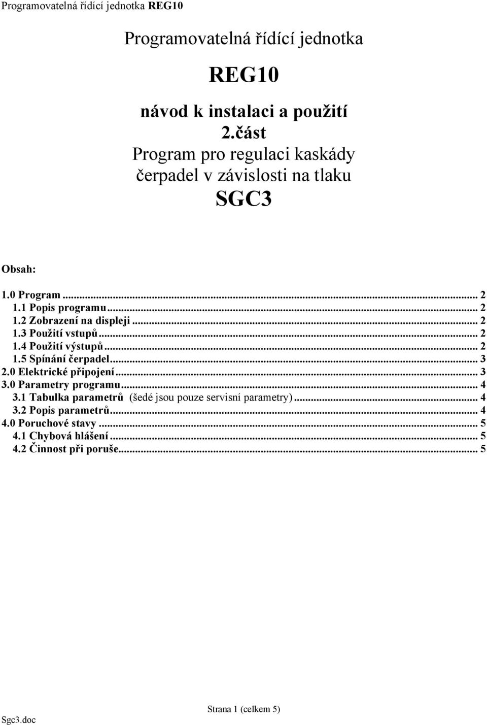 .. 2 1.3 Použití vstupů... 2 1.4 Použití výstupů... 2 1.5 Spínání čerpadel... 3 2.0 Elektrické připojení... 3 3.0 Parametry programu.