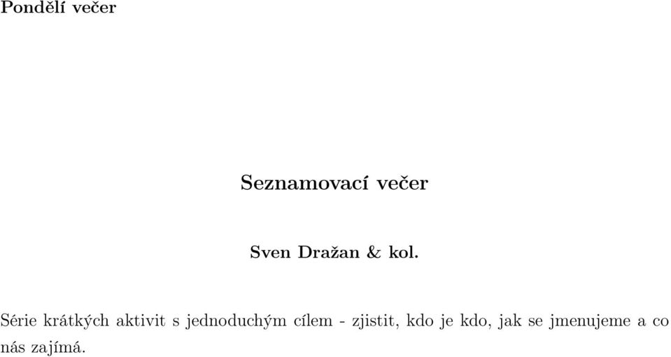 jednoduchým cílem - zjistit, kdo