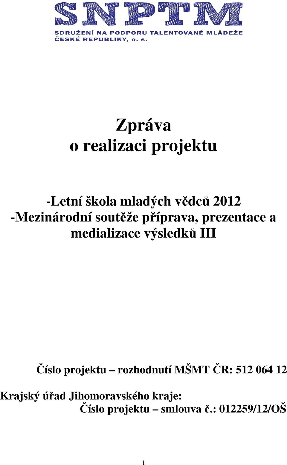 výsledků III Číslo projektu rozhodnutí MŠMT ČR: 512 064 12
