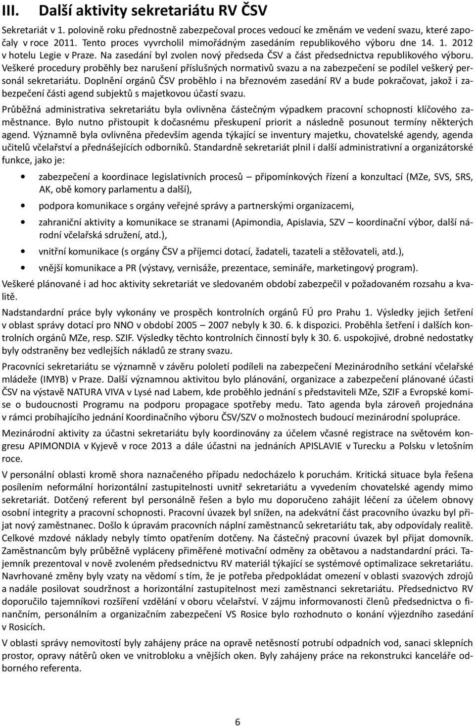 Veškeré procedury proběhly bez narušení příslušných normativů svazu a na zabezpečení se podílel veškerý personál sekretariátu.