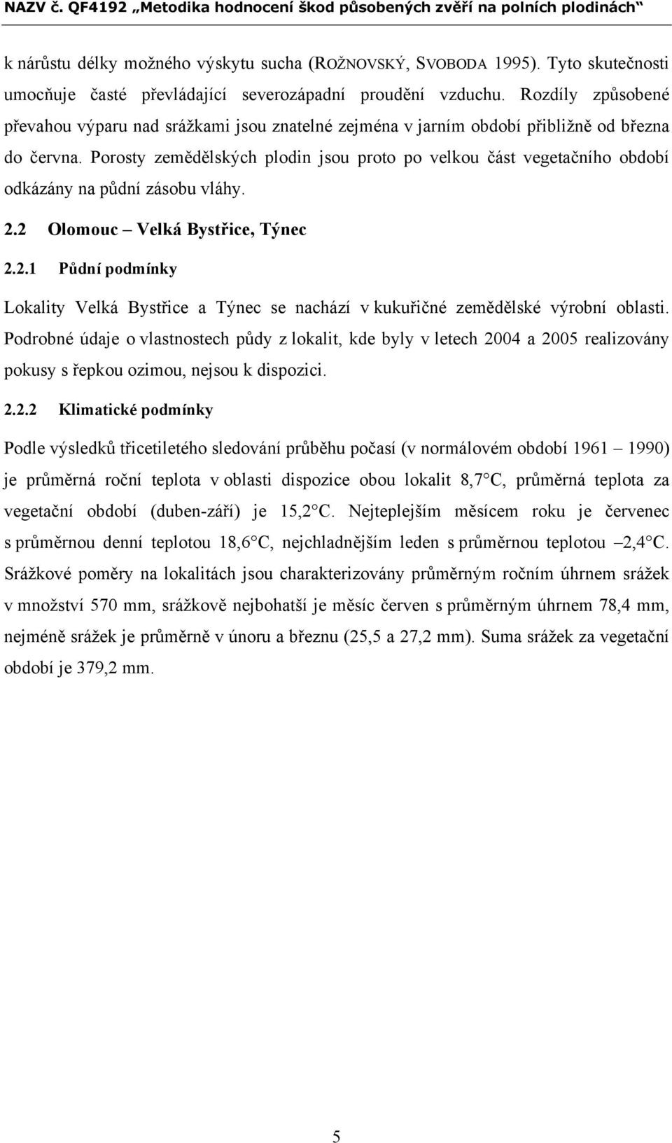 Porosty zemědělských plodin jsou proto po velkou část vegetačního období odkázány na půdní zásobu vláhy. 2.