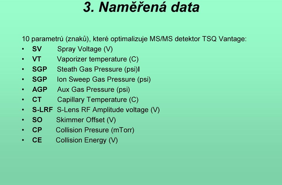 Gas Pressure (psi) AGP Aux Gas Pressure (psi) CT Capillary Temperature (C) S-LRF S-Lens RF