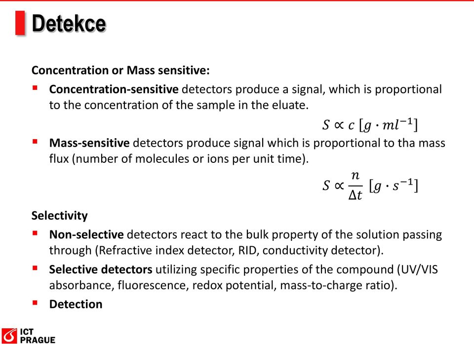 Selectivity Non-selective detectors react to the bulk property of the solution passing through (Refractive index detector, RID, conductivity