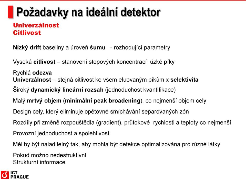 peak broadening), co nejmenší objem cely Design cely, který eliminuje opětovné smíchávání separovaných zón Rozdíly při změně rozpouštědla (gradient), průtokové rychlosti a