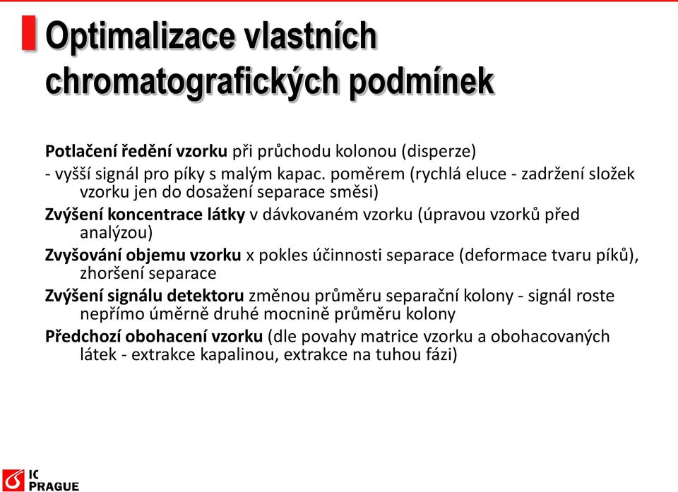 Zvyšování objemu vzorku x pokles účinnosti separace (deformace tvaru píků), zhoršení separace Zvýšení signálu detektoru změnou průměru separační kolony -