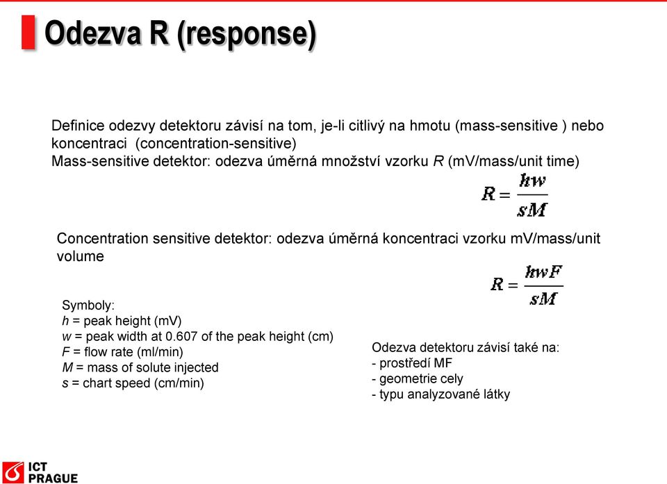 odezva úměrná koncentraci vzorku mv/mass/unit volume Symboly: h = peak height (mv) w = peak width at 0.