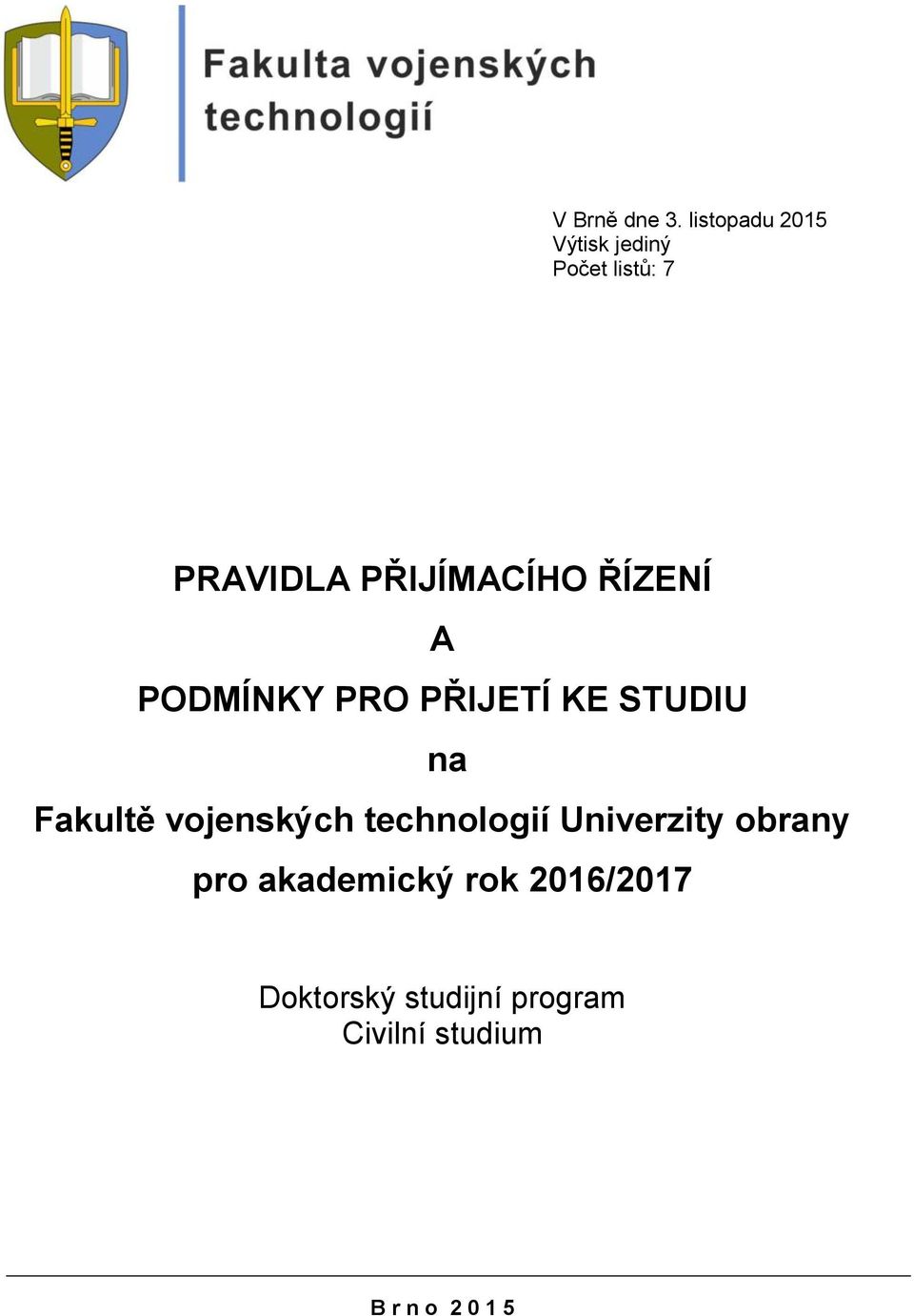 ŘÍZENÍ A PODMÍNKY PRO PŘIJETÍ KE STUDIU na Fakultě vojenských