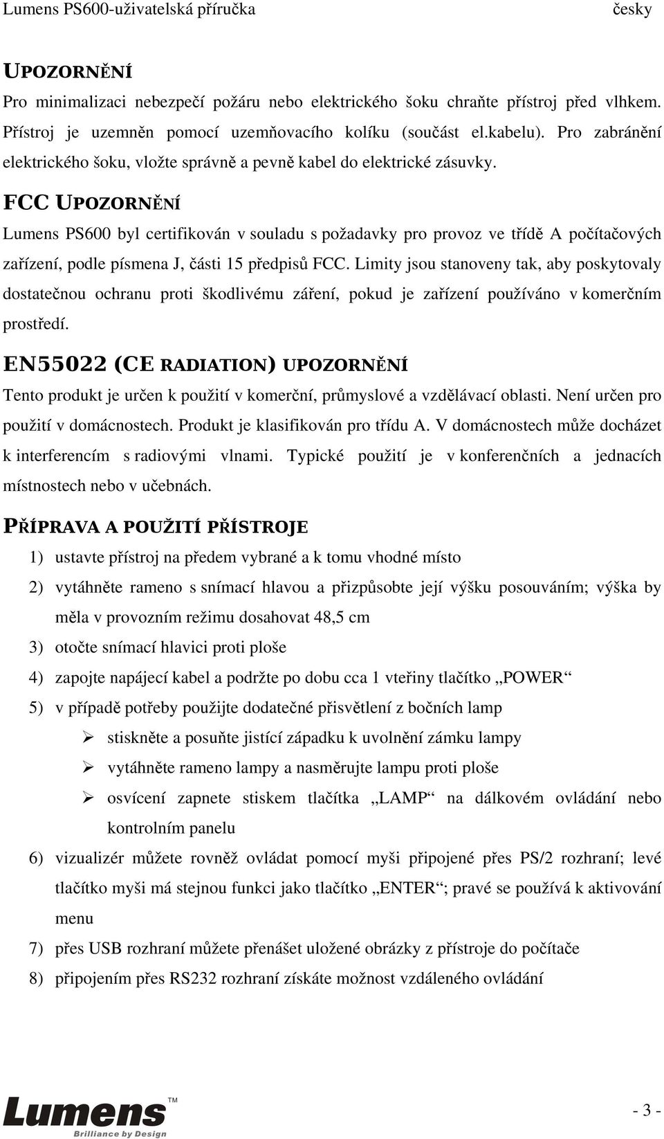 FCC UPOZORNĚNÍ Lumens PS600 byl certifikován v souladu s požadavky pro provoz ve třídě A počítačových zařízení, podle písmena J, části 15 předpisů FCC.