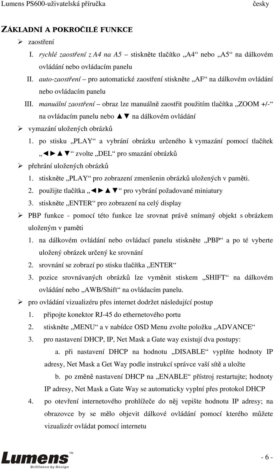 manuální zaostření obraz lze manuálně zaostřit použitím tlačítka ZOOM +/- na ovládacím panelu nebo na dálkovém ovládání vymazání uložených obrázků 1.