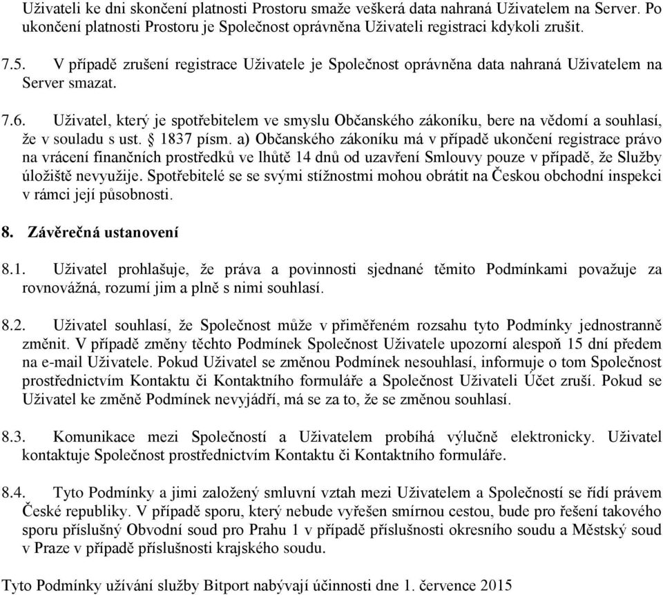 Uživatel, který je spotřebitelem ve smyslu Občanského zákoníku, bere na vědomí a souhlasí, že v souladu s ust. 1837 písm.