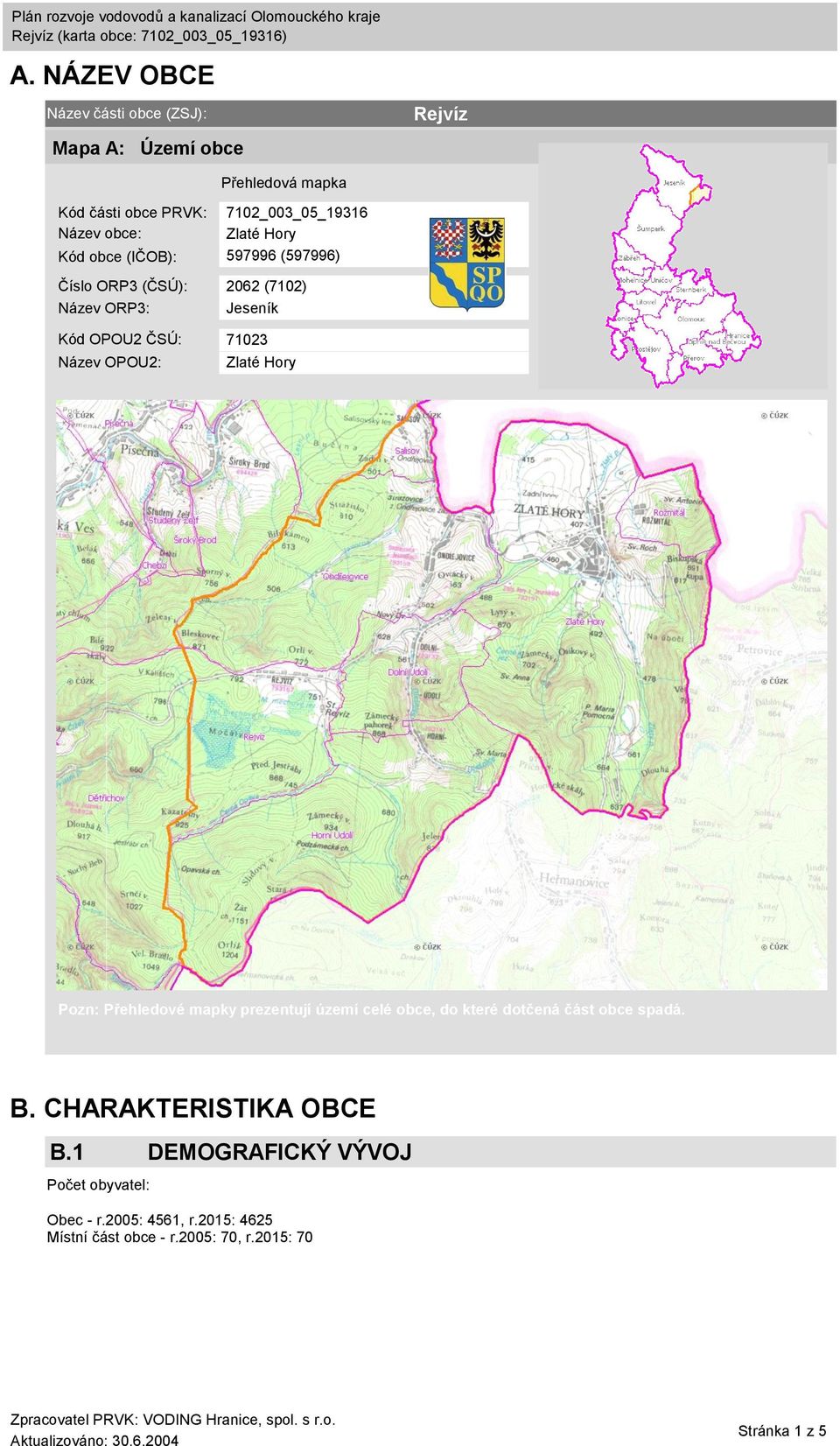 OPOU2: Zlaté Hory Pozn: Přehledové mapky prezentují území celé obce, do které dotčená část obce spadá. B.