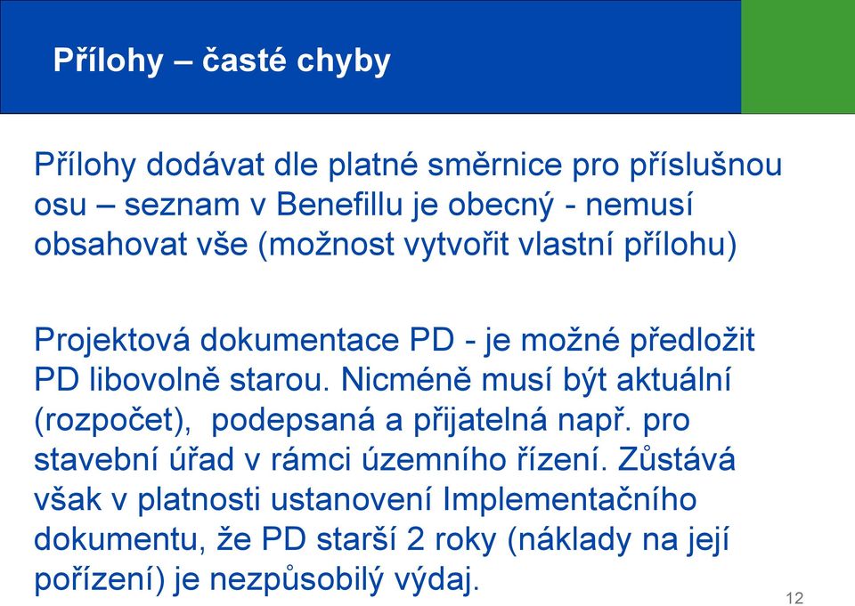 Nicméně musí být aktuální (rozpočet), podepsaná a přijatelná např. pro stavební úřad v rámci územního řízení.