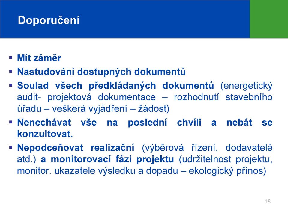 poslední chvíli a nebát se konzultovat. Nepodceňovat realizační (výběrová řízení, dodavatelé atd.