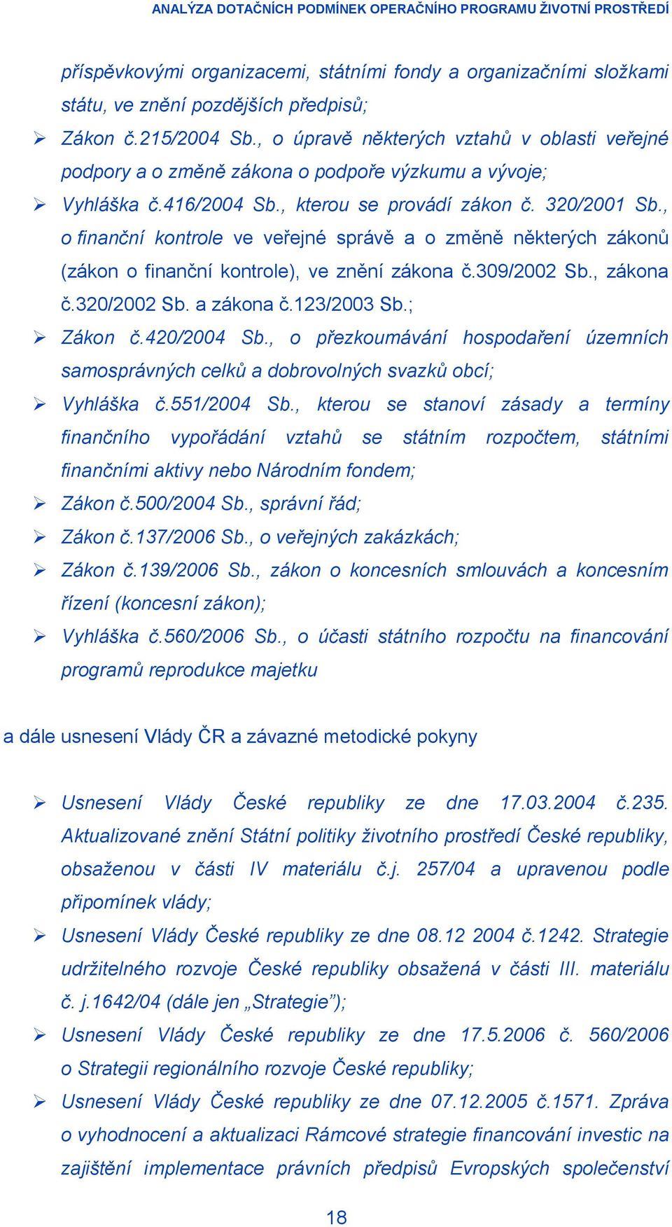 , o finanční kontrole ve veřejné správě a o změně některých zákonů (zákon o finanční kontrole), ve znění zákona č.309/2002 Sb., zákona č.320/2002 Sb. a zákona č.123/2003 Sb.; Zákon č.420/2004 Sb.