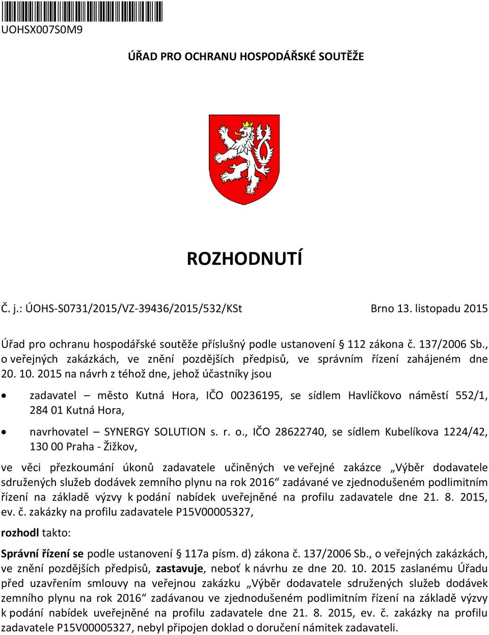 2015 na návrh z téhož dne, jehož účastníky jsou zadavatel město Kutná Hora, IČO 00236195, se sídlem Havlíčkovo náměstí 552/1, 284 01 Kutná Hora, navrhovatel SYNERGY SOLUTION s. r. o.