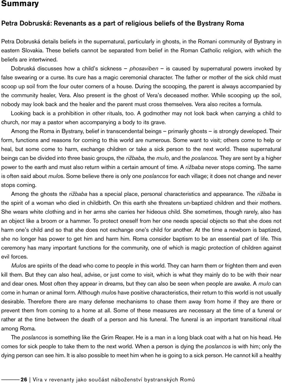 Dobruská discusses how a child s sickness phosaviben is caused by supernatural powers invoked by false swearing or a curse. Its cure has a magic ceremonial character.