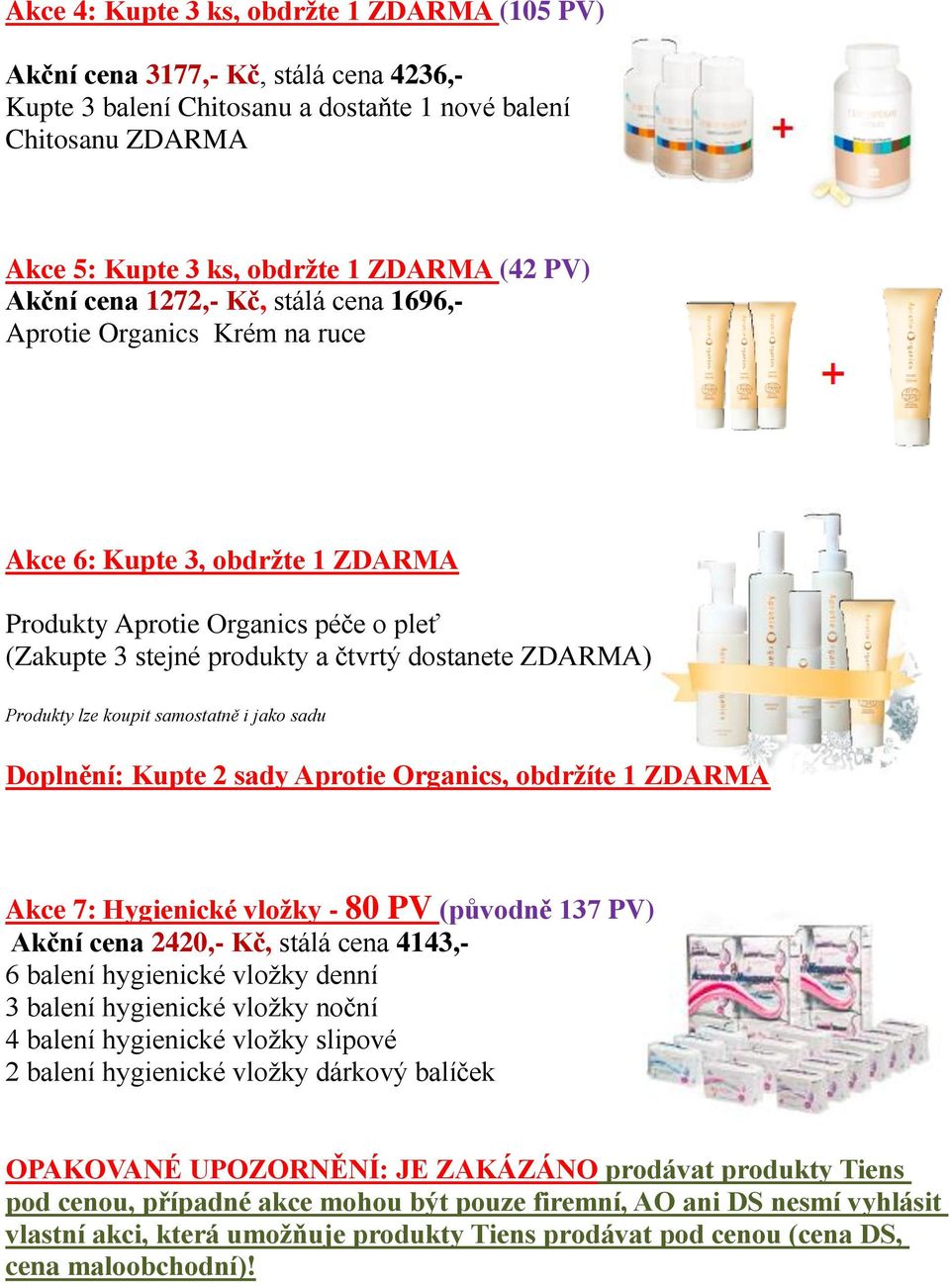 Doplnění: Kupte 2 sady Aprotie Organics, obdržíte 1 ZDARMA Akce 7: Hygienické vložky - 80 PV (původně 137 PV) Akční cena 2420,- Kč, stálá cena 4143,- 6 balení hygienické vložky denní 3 balení