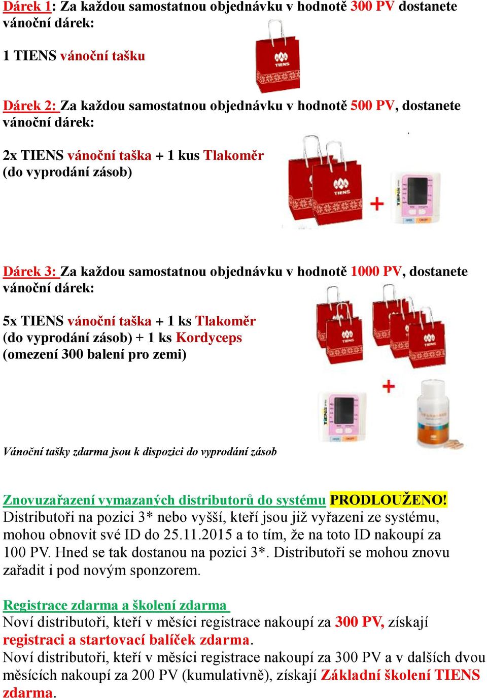 pro zemi) Vánoční tašky zdarma jsou k dispozici do vyprodání zásob Znovuzařazení vymazaných distributorů do systému PRODLOUŽENO!