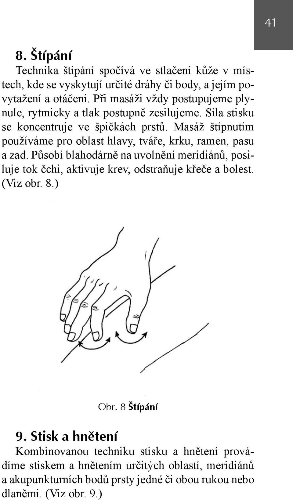 Masáž štípnutím používáme pro oblast hlavy, tváře, krku, ramen, pasu a zad.