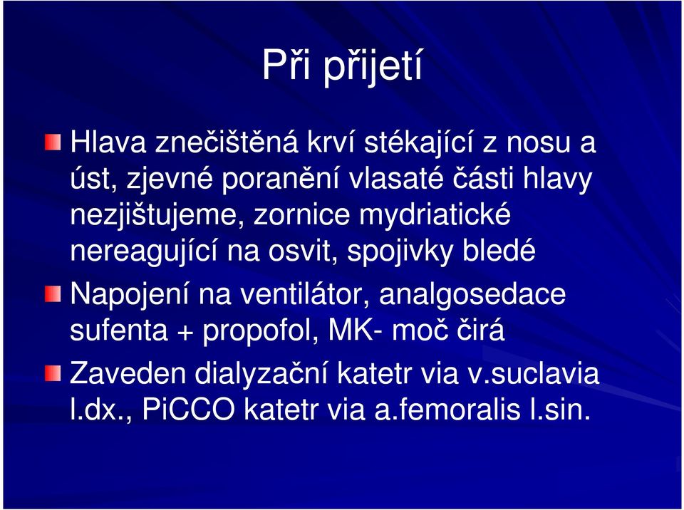 spojivky bledé Napojení na ventilátor, analgosedace sufenta + propofol, MK- moč