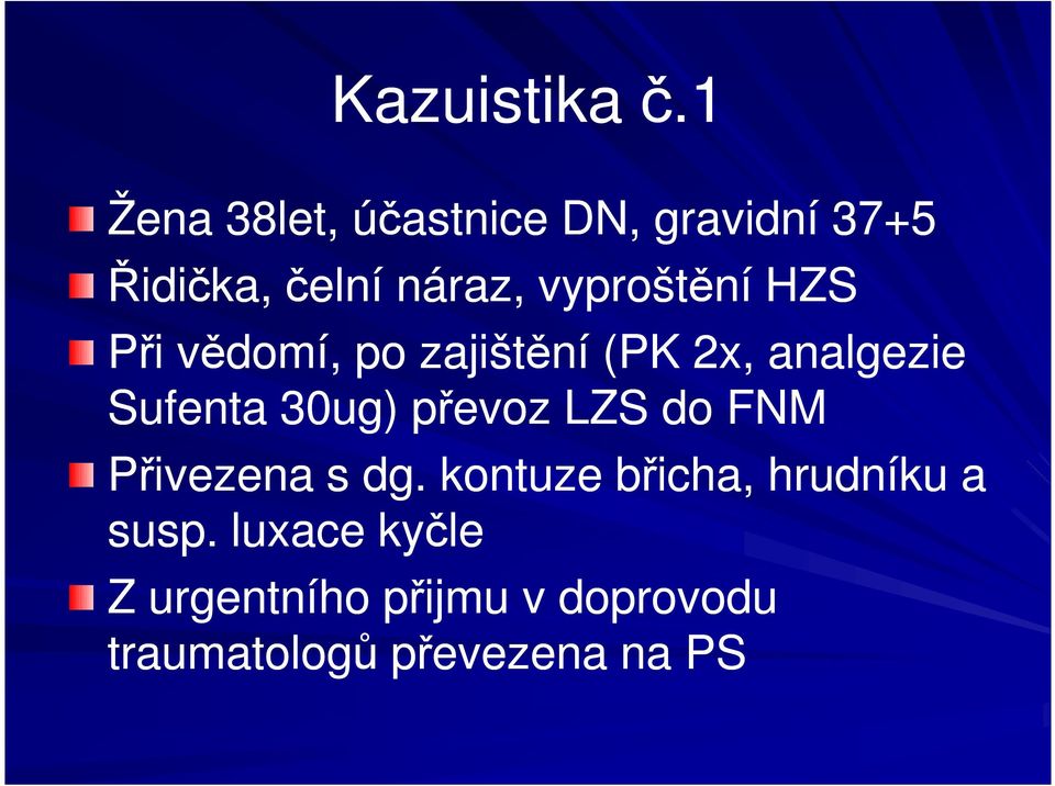 vyproštění HZS Při vědomí, po zajištění (PK 2x, analgezie Sufenta 30ug)