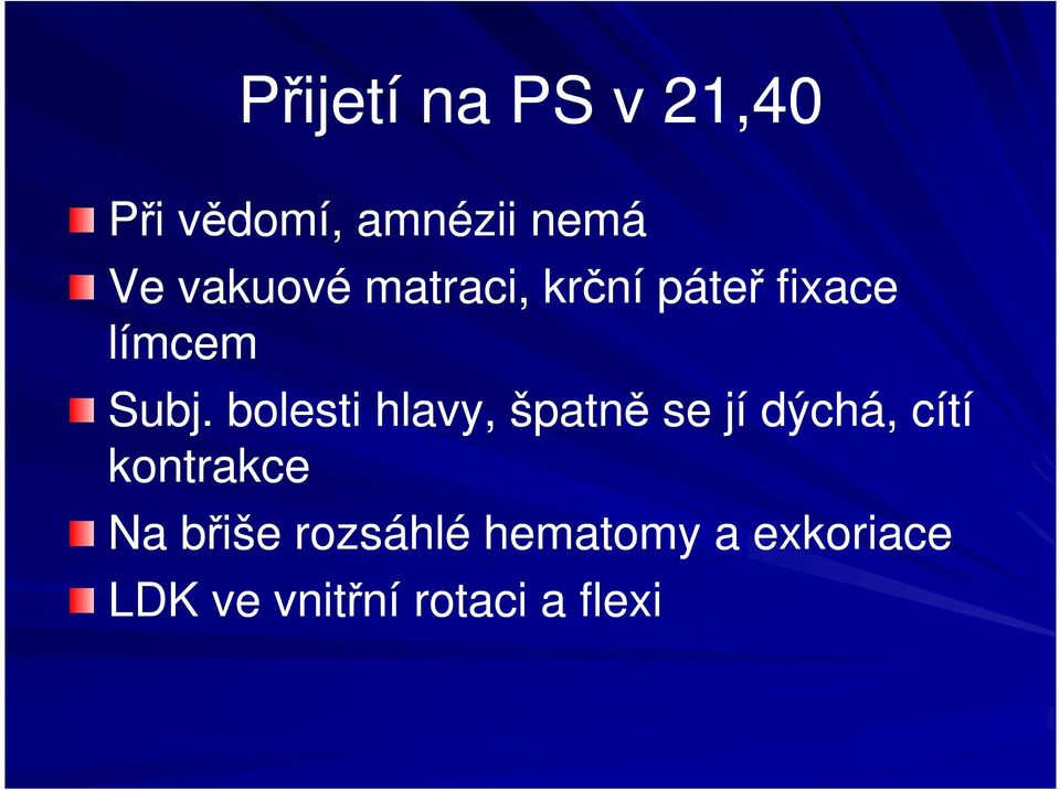 bolesti hlavy, špatně se jí dýchá, cítí kontrakce Na