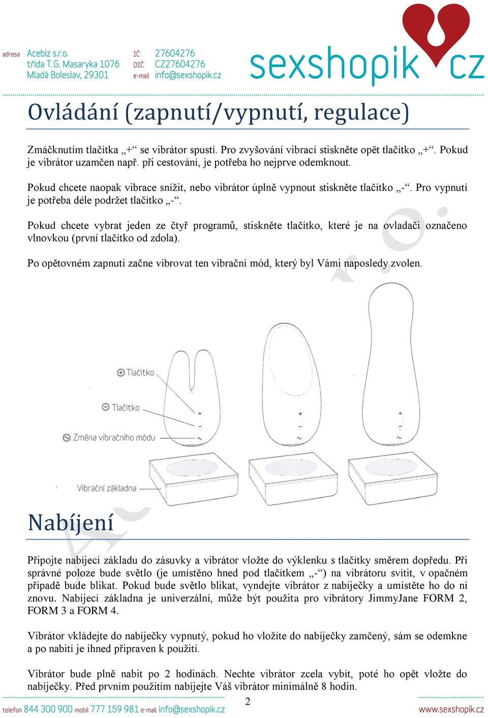 Pokud chcete vybrat jeden ze čtyř programů, stiskněte tlačítko, které je na ovladači označeno vlnovkou (první tlačítko od zdola).