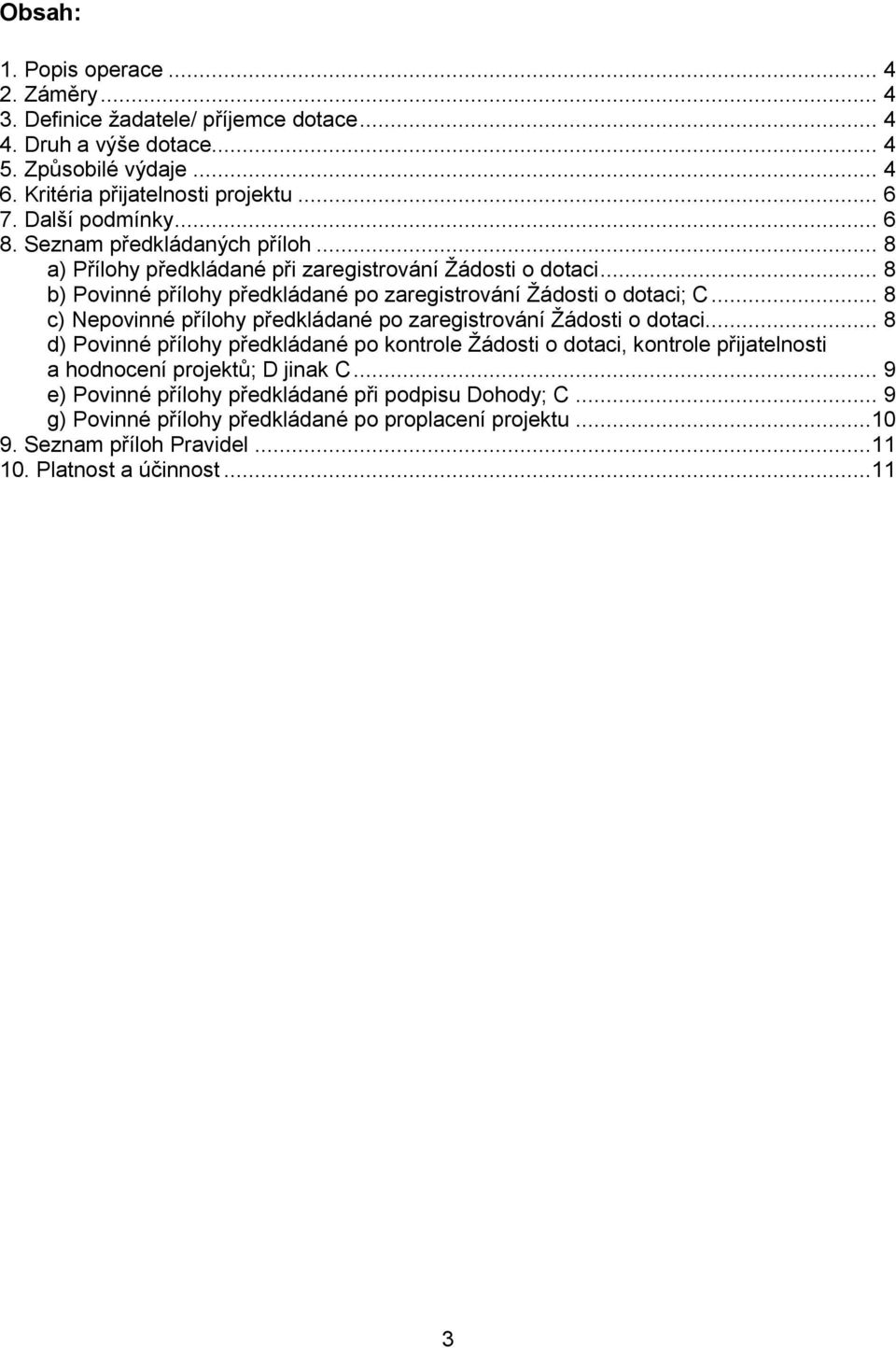 .. 8 c) Nepovinné přílohy předkládané po zaregistrování Žádosti o dotaci.