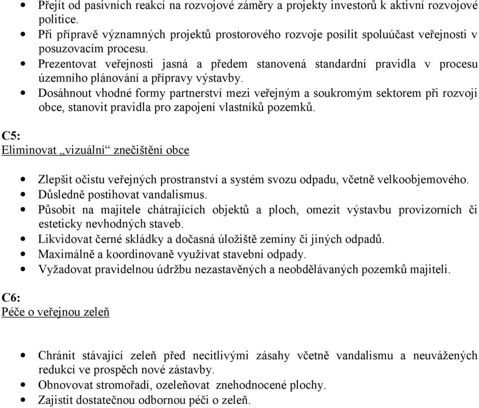 Prezentovat veřejnosti jasná a předem stanovená standardní pravidla v procesu územního plánování a přípravy výstavby.