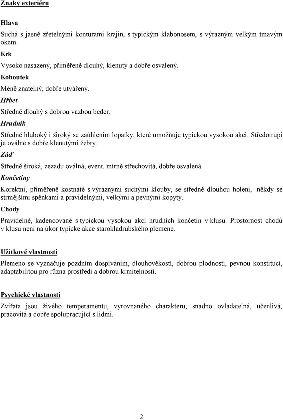 Středotrupí je oválné s dobře klenutými žebry. Záď Středně široká, zezadu oválná, event. mírně střechovitá, dobře osvalená.