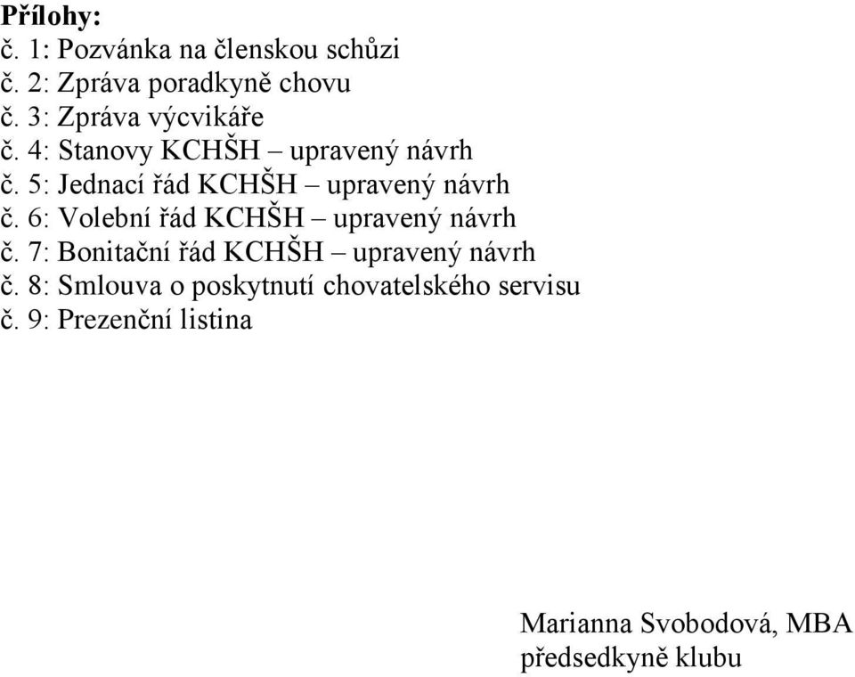 5: Jednací řád KCHŠH upravený návrh č. 6: Volební řád KCHŠH upravený návrh č.