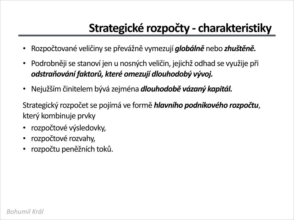 dlouhodobý vývoj. Nejužším činitelem bývá zejména dlouhodobě vázaný kapitál.