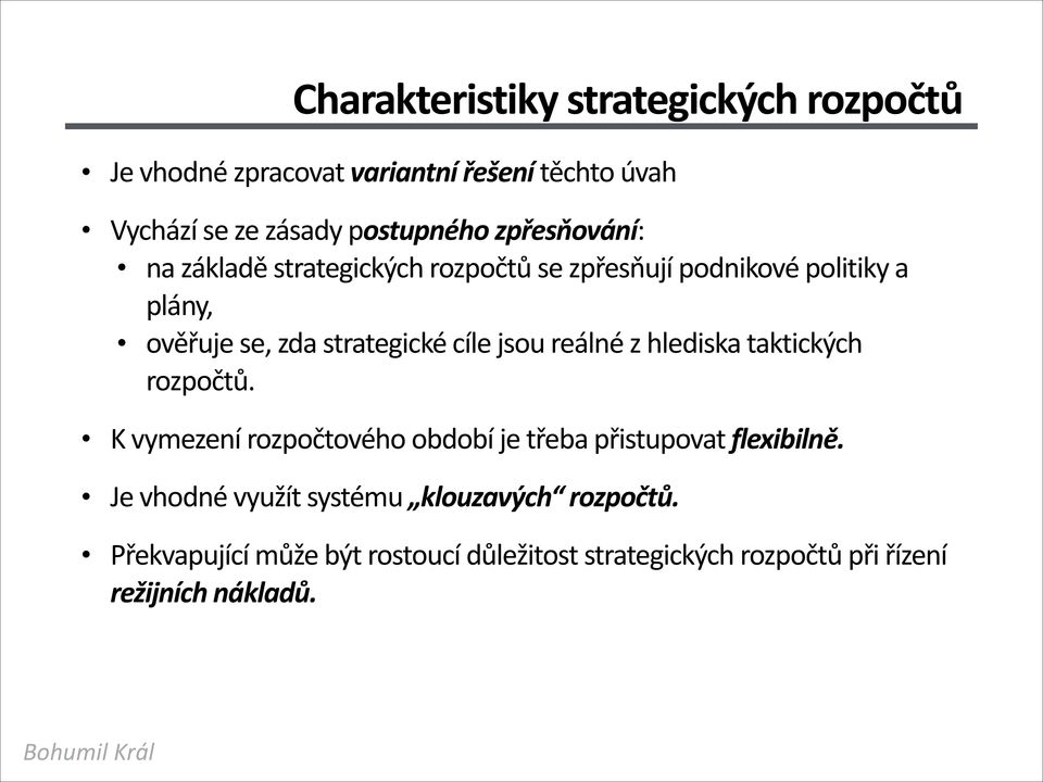 jsou reálné z hlediska taktických rozpočtů. K vymezení rozpočtového období je třeba přistupovat flexibilně.