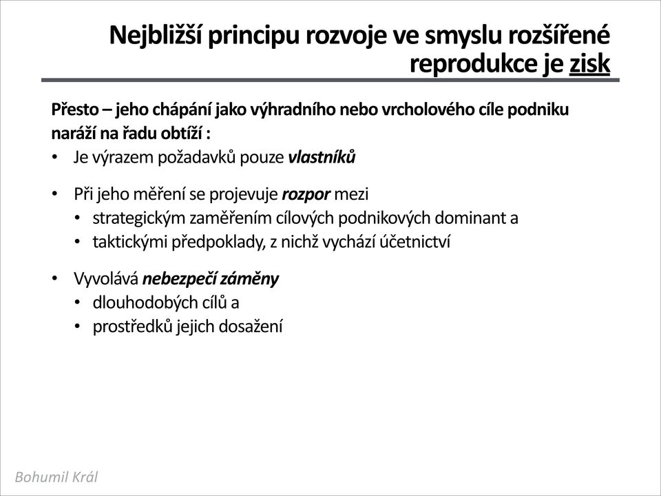 měření se projevuje rozpor mezi strategickým zaměřením cílových podnikových dominant a taktickými