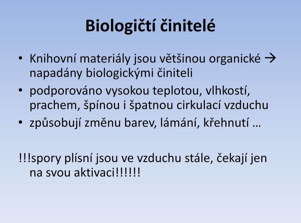 špínou i špatnou cirkulací vzduchu způsobují změnu barev, lámání,