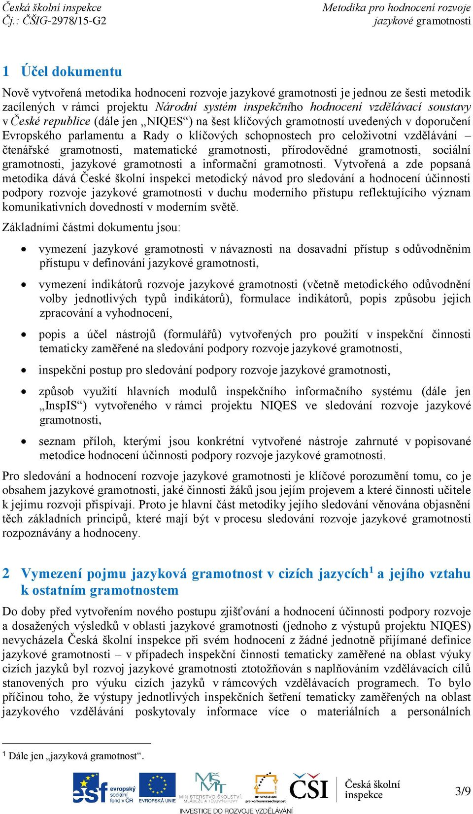 přírodovědné gramotnosti, sociální gramotnosti, a informační gramotnosti.