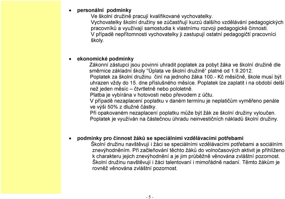 V případě nepřítomnosti vychovatelky ji zastupují ostatní pedagogičtí pracovníci školy.