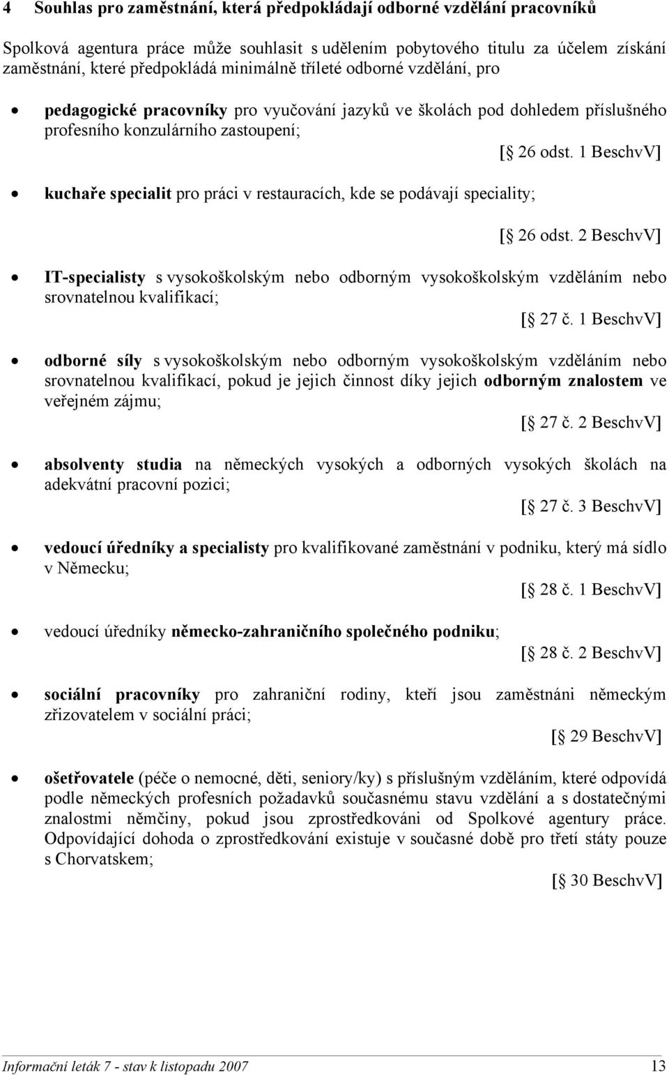 1 BeschvV] kuchaře specialit pro práci v restauracích, kde se podávají speciality; [ 26 odst.