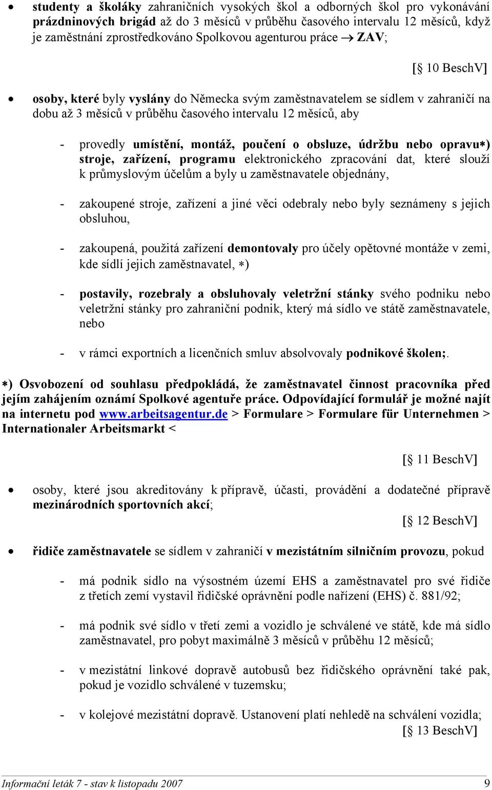 montáž, poučení o obsluze, údržbu nebo opravu ) stroje, zařízení, programu elektronického zpracování dat, které slouží k průmyslovým účelům a byly u zaměstnavatele objednány, - zakoupené stroje,