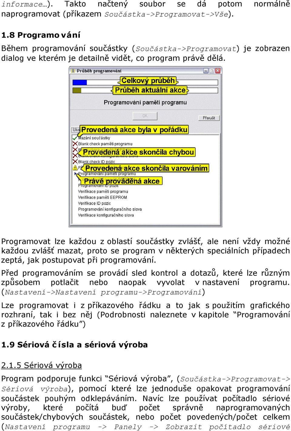 Programovat lze každou z oblastí součástky zvlášť, ale není vždy možné každou zvlášť mazat, proto se program v některých speciálních případech zeptá, jak postupovat při programování.