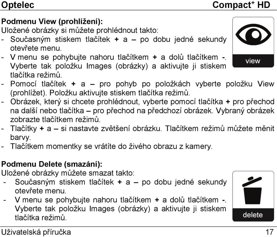 - Pomocí tlačítek + a pro pohyb po položkách vyberte položku View (prohlížet). Položku aktivujte stiskem tlačítka režimů.