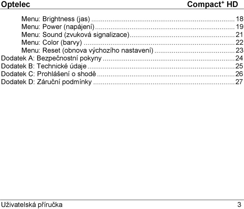 .. 22 Menu: Reset (obnova výchozího nastavení)... 23 Dodatek A: Bezpečnostní pokyny.