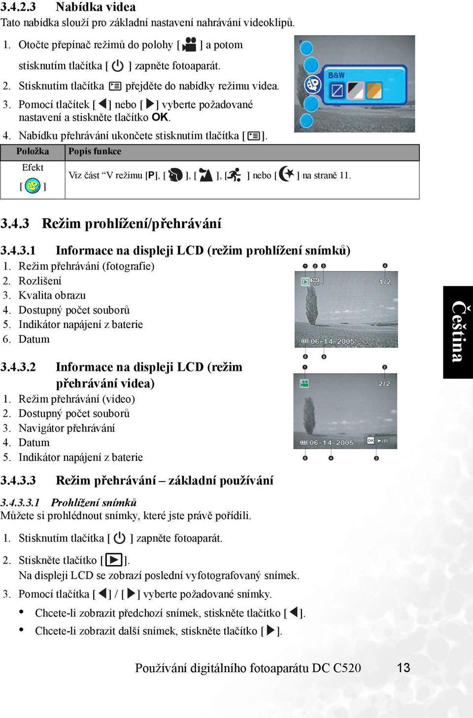 Položka Efekt Popis funkce Viz část V režimu [P],,, nebo na straně 11. 3.4.3 Režim prohlížení/přehrávání 3.4.3.1 Informace na displeji LCD (režim prohlížení snímků) 1. Režim přehrávání (fotografie) 2.