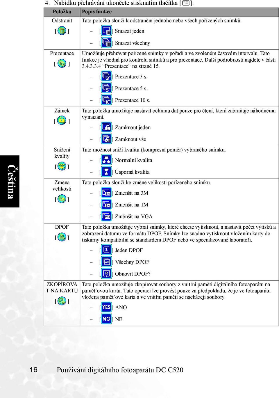 Další podrobnosti najdete v části 3.4.3.3.4 Prezentace na straně 15. Prezentace 3 s. Prezentace 5 s. Prezentace 10 s.