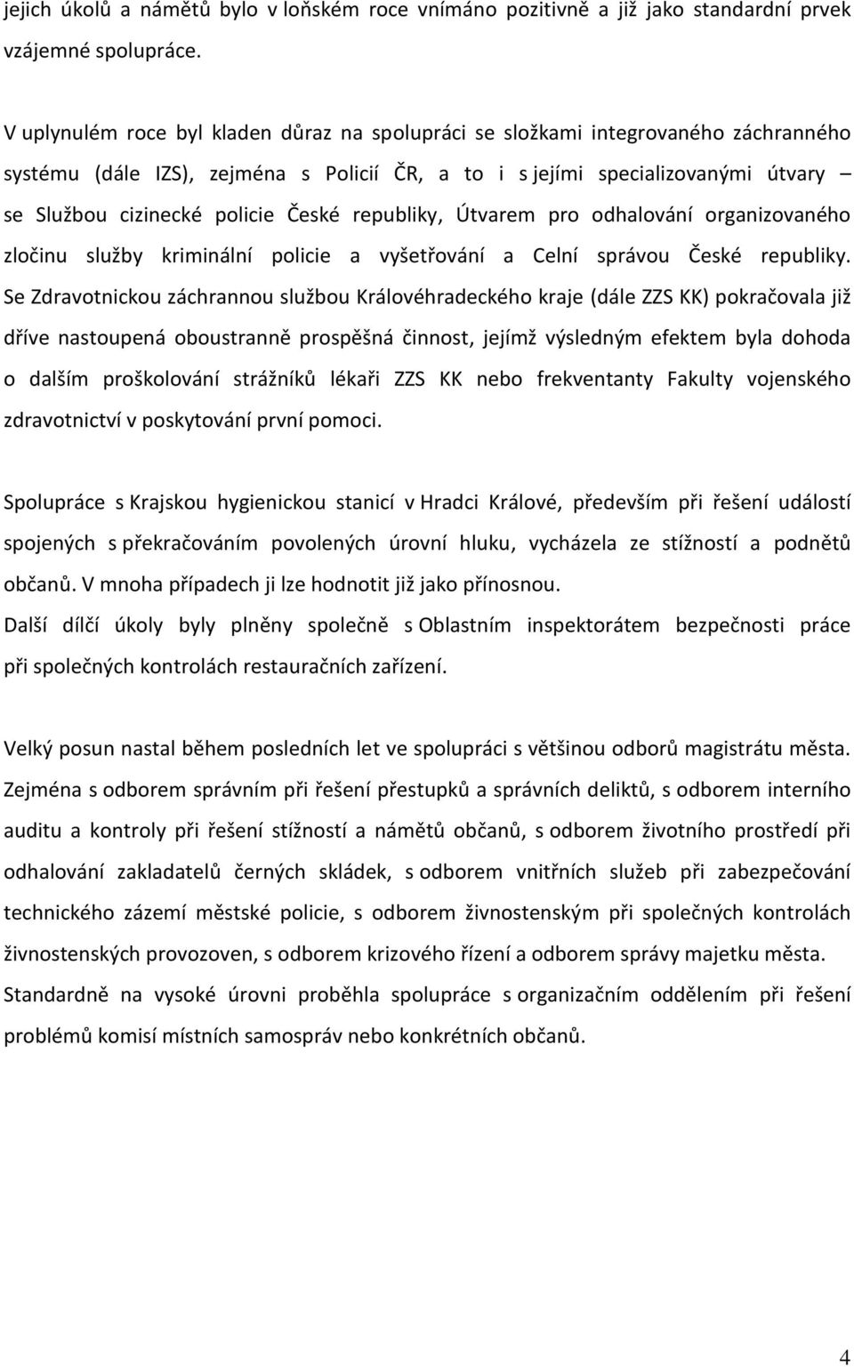 České republiky, Útvarem pro odhalování organizovaného zločinu služby kriminální policie a vyšetřování a Celní správou České republiky.