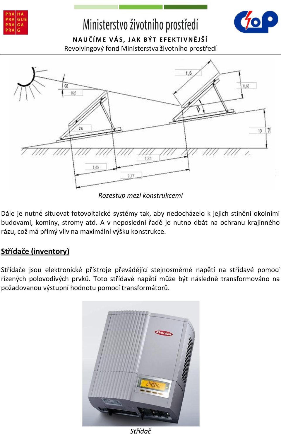 A v neposlední řadě je nutno dbát na ochranu krajinného rázu, což má přímý vliv na maximální výšku konstrukce.