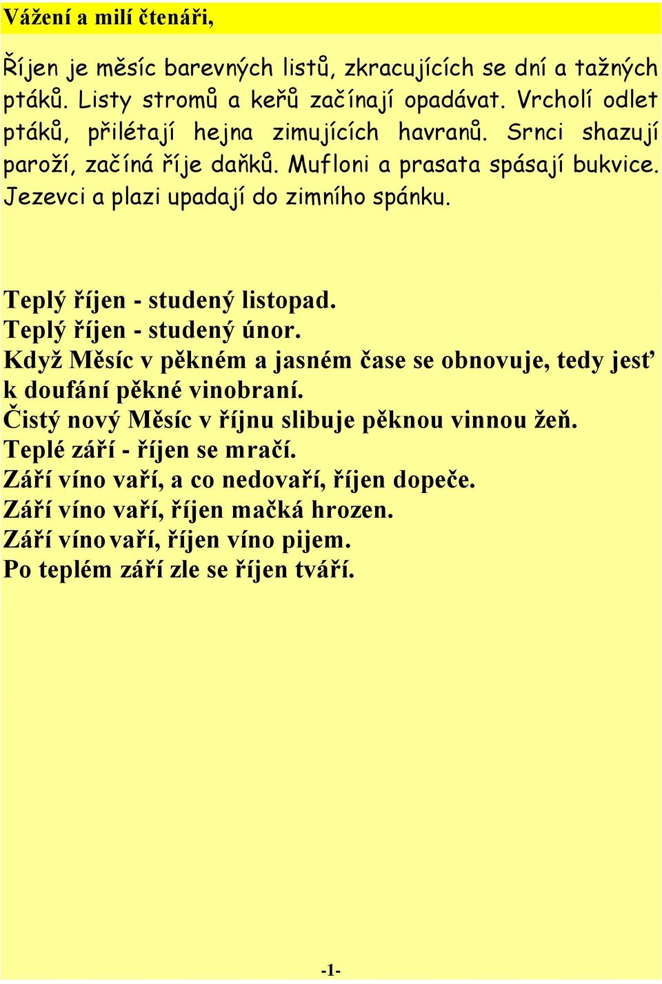 Jezevci a plazi upadají do zimního spánku. Teplý říjen - studený listopad. Teplý říjen - studený únor.