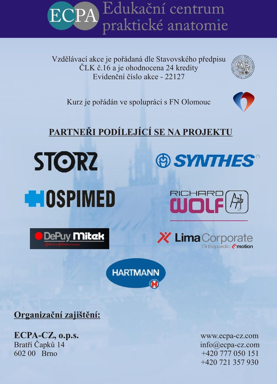 spolupráci s FN Olomouc PARTNEØI PODÍLEJÍCÍ SE NA PROJEKTU Organizaèní zajištìní: