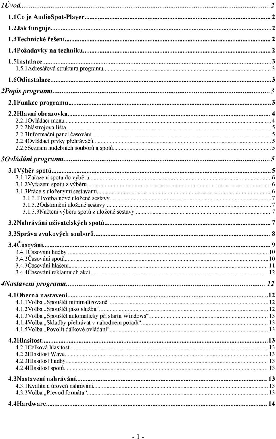 ..5 3Ovládání programu...5 3.1Výběr spotů... 5 3.1.1Zařazení spotu do výběru...6 3.1.2Vyřazení spotu z výběru... 6 3.1.3Práce s uloženými sestavami...6 3.1.3.1Tvorba nové uložené sestavy... 7 3.1.3.2Odstranění uložené sestavy.